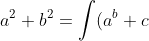 a^{2}+b^{2}=\int (a^{b}+c) dx